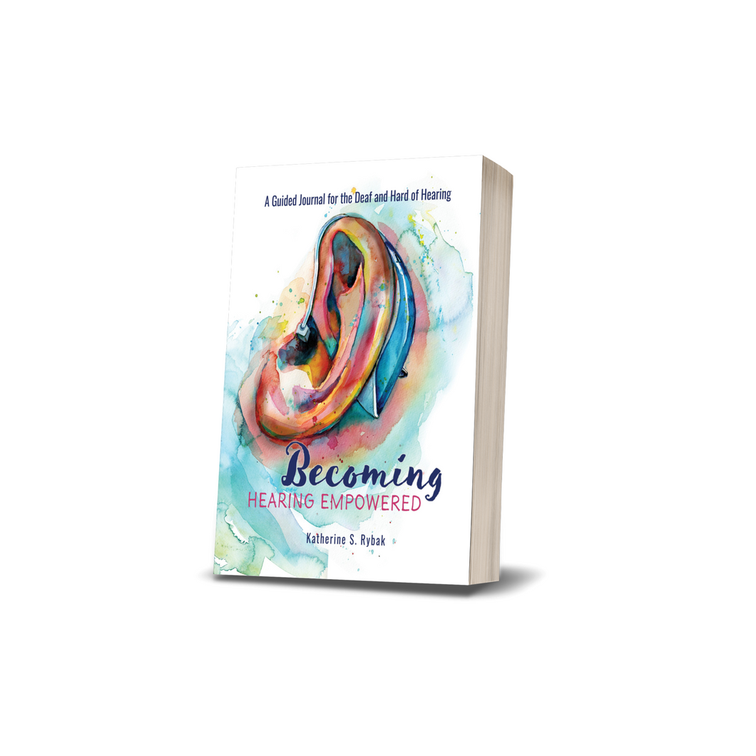 Becoming Hearing Empowered: A Guided Journal for the Deaf and Hard of Hearing